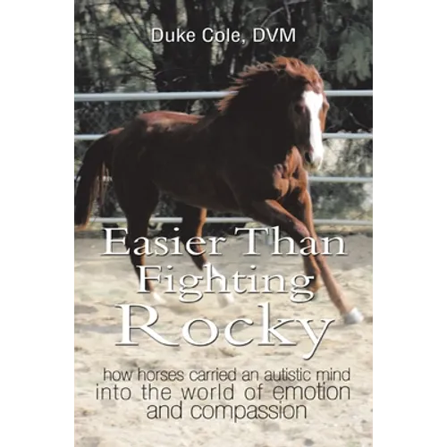 Easier Than Fighting Rocky: How Horses Carried an Autistic Mind into the World of Emotion and Compassion - Paperback
