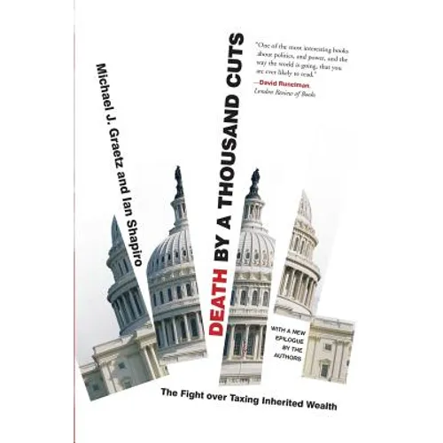 Death by a Thousand Cuts: The Fight Over Taxing Inherited Wealth - Paperback