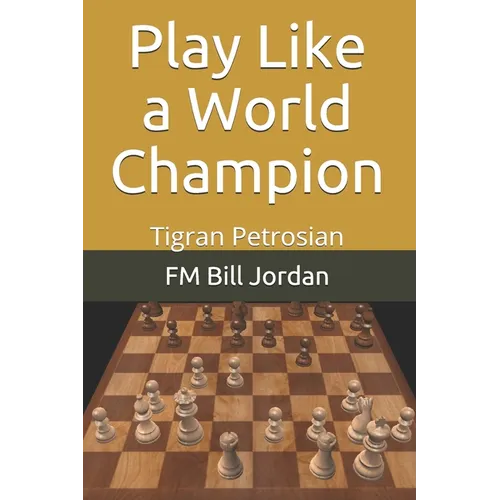 Play Like a World Champion: Tigran Petrosian - Paperback