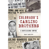Colorado's Carlino Brothers: A Bootlegging Empire - Paperback