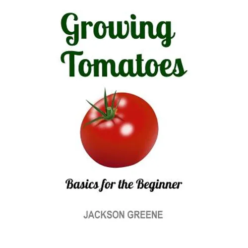 Growing Tomatoes: Basics for the Beginner - Paperback