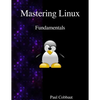 Mastering Linux - Fundamentals - Paperback