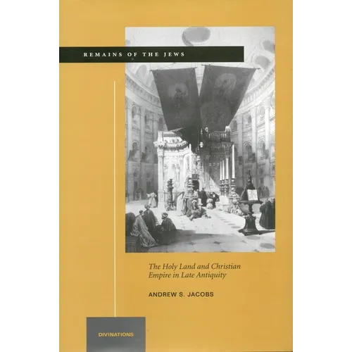 Remains of the Jews: The Holy Land and Christian Empire in Late Antiquity - Hardcover