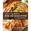 The Home Baker's Bread Machine Cookbook: 101 Classic, No-Fuss Recipes for Your Oster, Zojirushi, Sunbeam, Cuisinart, Secura, KBS & All Bread Makers - Paperback