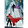 Heroes, Villains, and Healing: A Guide for Male Survivors of Child Sexual Abuse Using D.C. Comic Superheroes and Villains - Paperback