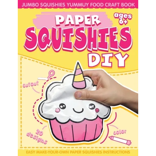 Paper Squishes DIY: DIY Paper Squishy Cupcake and Jumbo Squishes Yummy Food Craft Book - Paperback