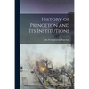 History of Princeton and Its Institutions - Paperback