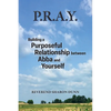 P.R.A.Y.: Building a Purposeful Relationship between Abba and Yourself - Paperback