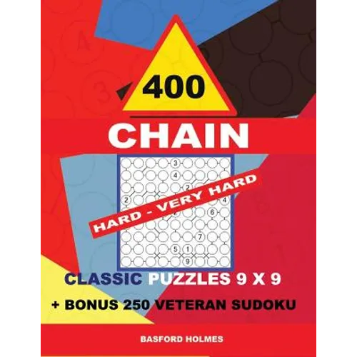 400 CHAIN HARD - VERY HARD classic puzzles 9 x 9 + BONUS 250 veteran sudoku: Holmes is a perfectly compiled sudoku book. Master of puzzles chain Sudok - Paperback