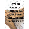 How to Write a Song in 24 Hours for Songwriting Beginners - Paperback