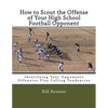 How to Scout the Offense of Your High School Football Opponent: Identifying Your Opponents Offensive Play Calling Tendencies - Paperback