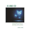 AI and Ed: Education in an Era of Artificial Intelligence - Hardcover