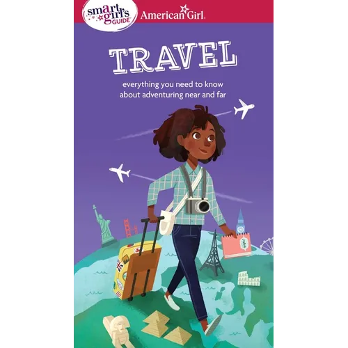 A Smart Girl's Guide: Travel: Everything You Need to Know about Adventuring Near and Far - Paperback