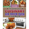 The Step by Step Cuisinart Air Fryer Oven Cookbook: 600 Time-Saved Recipes for Everyone to Improve the Quality of Life on a Budget - Paperback