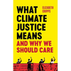 What Climate Justice Means and Why We Should Care - Paperback