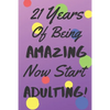 21 Years Of Being AMAZING Now Start ADULTING!: Say Happy Birthday In A Spectacular Way With This Stunning Alternative To The Usual Greeting Card - Paperback