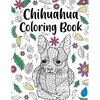 Chihuahua Coloring book: A Cute Adult Coloring Books for Chihuahua Owner, Best Gift for Chihuahua Lovers - Paperback