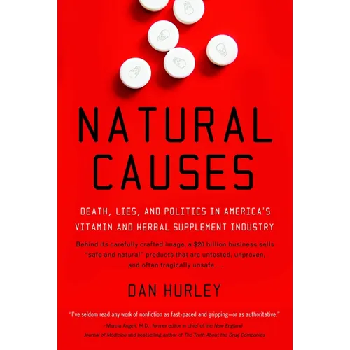 Natural Causes: Death, Lies and Politics in America's Vitamin and Herbal Supplement Industry - Paperback