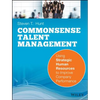Common Sense Talent Management: Using Strategic Human Resources to Improve Company Performance - Paperback