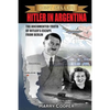 Hitler in Argentina: The Documented Truth of Hitler's Escape from Berlin - Paperback