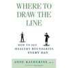 Where to Draw the Line: How to Set Healthy Boundaries Every Day - Paperback