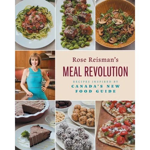 Rose Reisman's Meal Revolution: Recipes Inspired by Canada's New Food Guide - Paperback