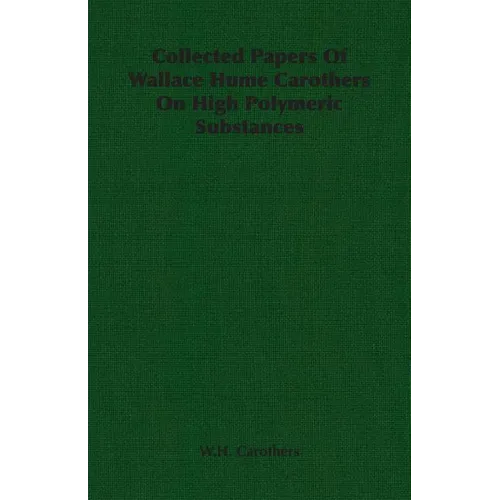Collected Papers of Wallace Hume Carothers on High Polymeric Substances - Paperback