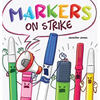 Markers on Strike: A Funny, Rhyming, Read Aloud About Being Responsible With School Supplies - Hardcover