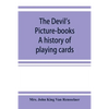 The devil's picture-books. A history of playing cards - Paperback