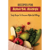 Recipes For Alpha-Gal Allergy: Tasty Recipes To Overcome Alpha-Gal Allergy - Paperback