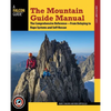 The Mountain Guide Manual: The Comprehensive Reference--From Belaying to Rope Systems and Self-Rescue - Paperback