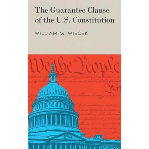 The Guarantee Clause of the U.S. Constitution (1972) - Hardcover