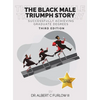 The Black Male Triumph Story: Successfully Achieving Graduate Degrees - Hardcover
