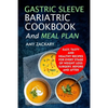 Gastric Sleeve Bariatric Cookbook And Meal Plan: Easy, Tasty And Healthy Recipes For Every Stage Of Weight Loss Surgery, Before And After - Paperback