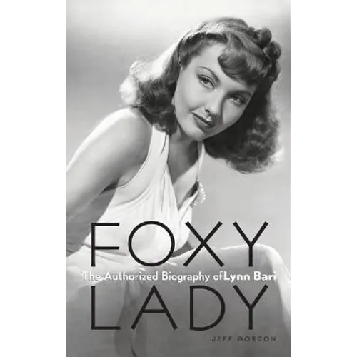 Foxy Lady: The Authorized Biography of Lynn Bari - Hardcover