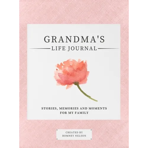 Grandma's Life Journal: Stories, Memories and Moments for My Family A Guided Memory Journal to Share Grandma's Life - Hardcover