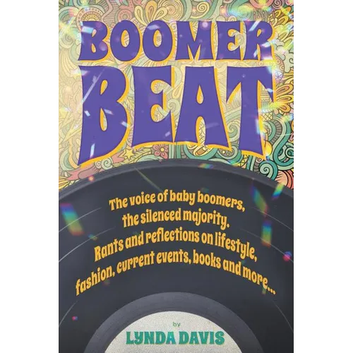 Boomer Beat: The voice of baby boomers. Rants and reflections on lifestyle, fashion, current events, books and more . . . - Paperback
