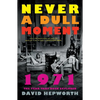 Never a Dull Moment: 1971 the Year That Rock Exploded - Paperback