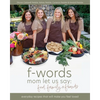f-words mom let us say: food, family & friends: everyday recipes that will make you feel loved - Paperback