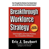 Breakthrough Workforce Strategy: Talent Insights and Proven Practices for a Competitive Difference - Paperback