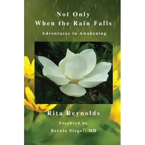 Not Only When The Rain Falls: Adventures in Awakening - Paperback