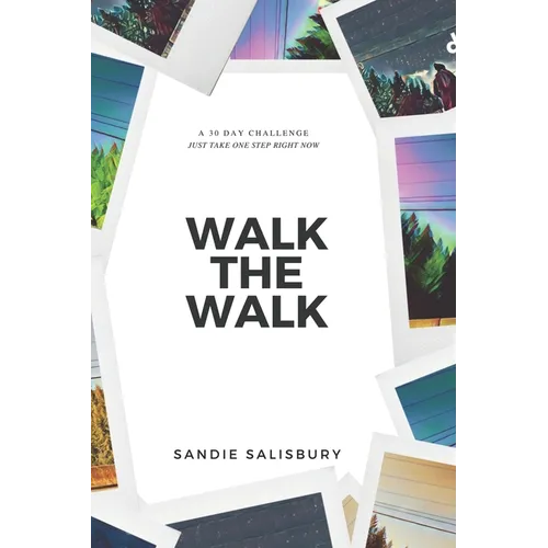 Walk the Walk: A 30 Day Challenge - JUST TAKE ONE STEP RIGHT NOW - Paperback