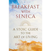 Breakfast with Seneca: A Stoic Guide to the Art of Living - Hardcover