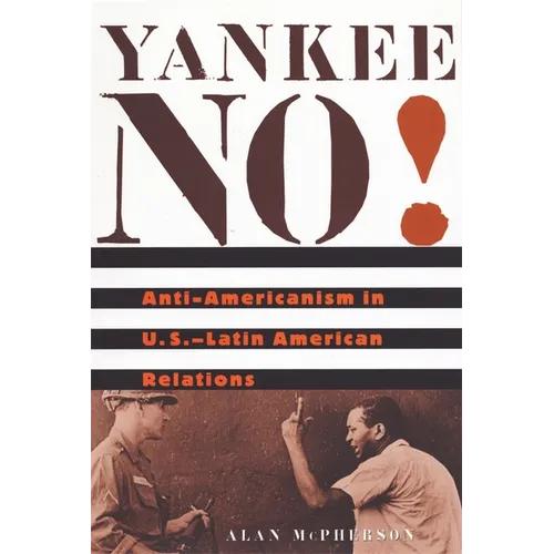 Yankee No!: Anti-Americanism in U.S.-Latin American Relations - Paperback