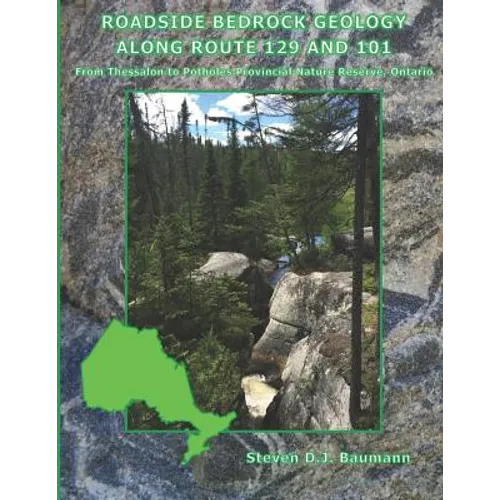 Roadside Bedrock Geology Along Route 129 and 101: From Thessalon to Potholes Provincial Nature Reserve, Ontario - Paperback