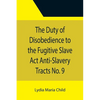 The Duty of Disobedience to the Fugitive Slave Act Anti-Slavery Tracts No. 9, An Appeal To The Legislators Of Massachusetts - Paperback