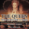The Queen Who Ruled for 44 Years - Biography of Queen Elizabeth 1 Children's Biography Books - Paperback
