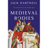 Medieval Bodies: Life and Death in the Middle Ages - Hardcover
