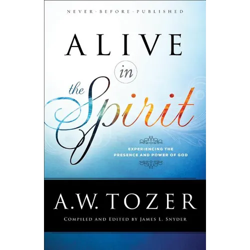 Alive in the Spirit: Experiencing the Presence and Power of God - Paperback