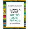 Making a Living Writing Books for Kids: Tips, Techniques, and Tales from a Working Children's Author - Paperback